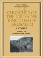 Churches of the Crusader Kingdom of Jerusalem: A Corpus: Volume 1, A-K (excluding Acre and Jerusalem