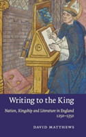 Writing to the King Nation, Kingship and Literature in England, 1250–1350