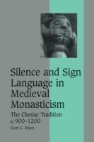 Silence and Sign Language in Medieval Monasticism The Cluniac Tradition, c.900–1200