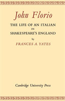 John Florio: The Life of an Italian in Shakespeare's England