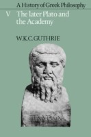 History of Greek Philosophy: Volume 5, The Later Plato and the Academy