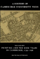 History of Cambridge University Press: Volume 1, Printing and the Book Trade in Cambridge, 1534–1698