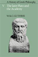 History of Greek Philosophy: Volume 5, The Later Plato and the Academy