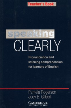 Speaking Clearly Teacher's book Pronunciation and Listening Comprehension for Learners of English
