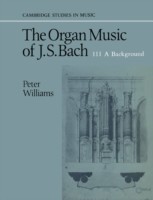 Organ Music of J. S. Bach: Volume 3, A Background