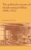 Political Economy of Shopkeeping in Milan, 1886–1922