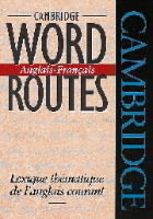 Cambridge Word Routes Anglais-Français Lexique thematique de l'anglais courant