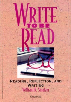Write to be Read Student's book Reading, Reflection, and Writing