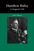 Hamilton Bailey: A Surgeon's Life