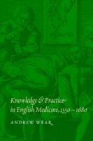 Knowledge and Practice in English Medicine, 1550–1680