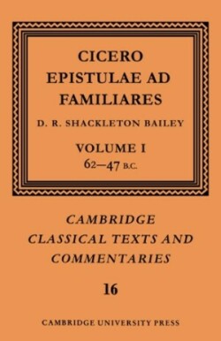 Cicero: Epistulae ad Familiares: Volume 1, 62–47 B.C.