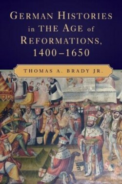 German Histories in the Age of Reformations, 1400–1650