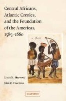 Central Africans, Atlantic Creoles, and the Foundation of the Americas, 1585–1660