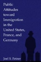 Public Attitudes toward Immigration in the United States, France, and Germany