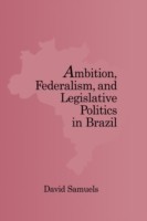 Ambition, Federalism, and Legislative Politics in Brazil