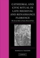 Cathedral and Civic Ritual in Late Medieval and Renaissance Florence The Service Books of Santa Maria del Fiore