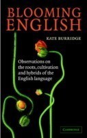 Blooming English Observations on the Roots, Cultivation and Hybrids of the English Language