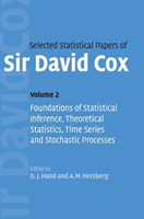 Selected Statistical Papers of Sir David Cox: Volume 2, Foundations of Statistical Inference, Theoretical Statistics, Time Series and Stochastic Processes