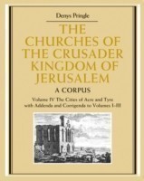 Churches of the Crusader Kingdom of Jerusalem: Volume 4, The Cities of Acre and Tyre with Addenda and Corrigenda to Volumes 1-3