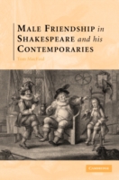 Male Friendship in Shakespeare and his Contemporaries