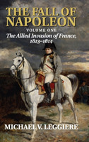 Fall of Napoleon: Volume 1, The Allied Invasion of France, 1813–1814
