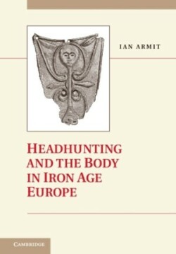 Headhunting and Body in Iron Age Europe