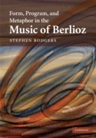 Form, Program, and Metaphor in the Music of Berlioz