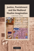 Justice, Punishment and the Medieval Muslim Imagination