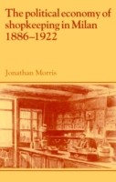 Political Economy of Shopkeeping in Milan, 1886–1922