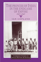 Princes of India in the Endgame of Empire, 1917–1947