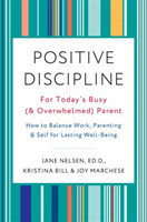 Positive Discipline for Today's Busy and Overwhelmed Parent