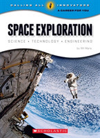 Space Exploration: Science Technology Engineering (Calling All Innovators: A Career for You)