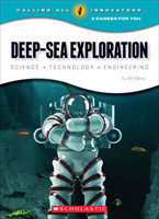 Deep-Sea Exploration: Science, Technology, Engineering (Calling All Innovators: A Career for You)