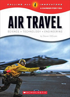 Air Travel: Science, Technology, Engineering (Calling All Innovators: Career for You)