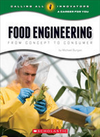 Food Engineering: From Concept to Consumer (Calling All Innovators: A Career for You)