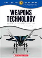 Weapons Technology: Science, Technology, and Engineering (Calling All Innovators: A Career for You)