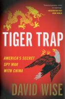 Tiger Trap: America's Secret Spy War With China