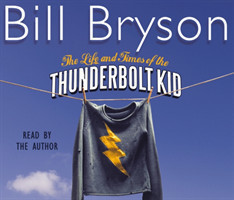 Bryson, Bill - The Life And Times Of The Thunderbolt Kid Travels Through my Childhood