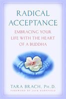 Radical Acceptance : Embracing Your Life with the Heart of a Buddha