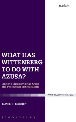 What Has Wittenberg to Do with Azusa?