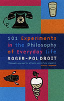 101 Experiments in the Philosophy of Everyday Life