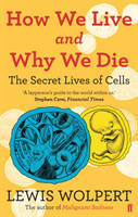 How We Live and Why We Die the secret lives of cells