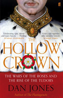 Hollow Crown : The Wars of the Roses and the Rise of the Tudors