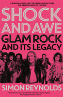 Shock and Awe Glam Rock and Its Legacy, from the Seventies to the Twenty-First Century