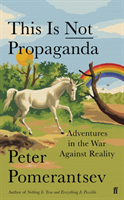 This is Not Propaganda Adventures in the War Against Reality