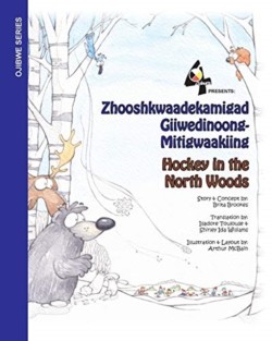Hockey in the Northwoods Zhooshkwaadekamigad Giiwedinoong-Mitigwaakiing