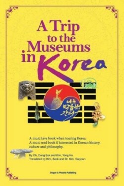 Trip to the Museums in Korea A must have book when touring Korea. A must read book if interested in Korean history, culture and philosophy.