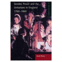 Gender, Power and the Unitarians in England, 1760-1860