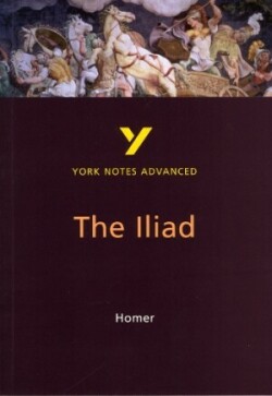 Iliad: York Notes Advanced - everything you need to study and prepare for the 2025 and 2026 exams