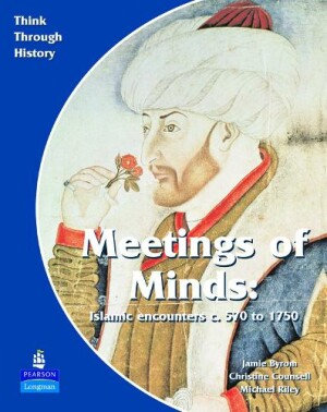 Meeting of Minds Islamic Encounters c. 570 to 1750 Pupil's Book